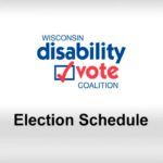 Wisconsin Disability Vote Coalition logo and video title: "Election Schedule"