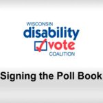 Wisconsin Disability Vote Coalition logo and video title: "Signing the Poll Book"