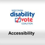 Wisconsin Disability Vote Coalition logo and video title: Accessibility"