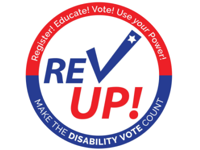 Rev Up! logo - Make the Disability Vote Count; Register! Educate! Vote! Use your power!