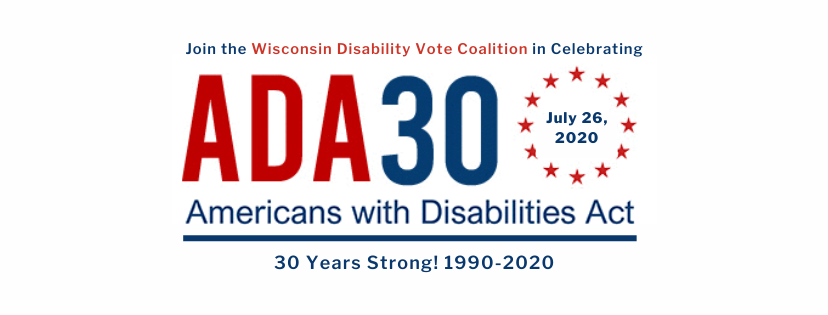 Join the Wisconsin Disability Vote Coalition in Celebrating ADA30 - 30 Years Strong! 1990-2020