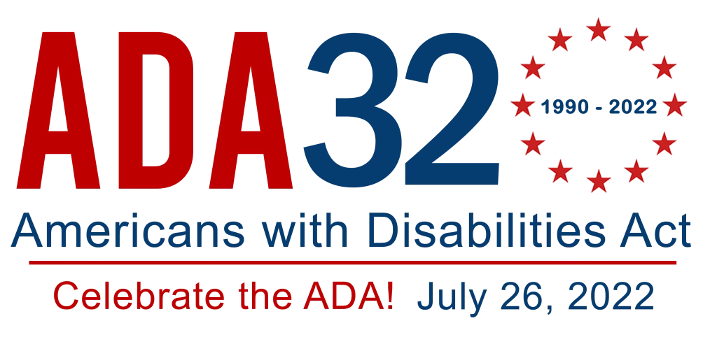 ADA 32 (1990-2022) Americans with Disabilities Act. Celebrate the ADA! July 26, 2022
