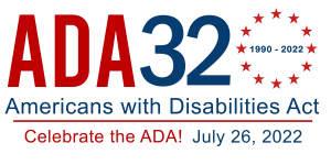 ADA 32 (1990-2022) Americans with Disabilities Act. Celebrate the ADA! July 26, 2022
